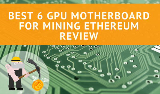 Best 6 GPU Motherboard for Mining Ethereum Review Best 6 GPU Motherboard for Mining Ethereum Review